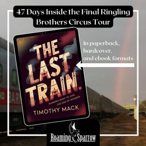 The Last Train: Inside Ringling Brothers Final Tour – A Circus Memoir